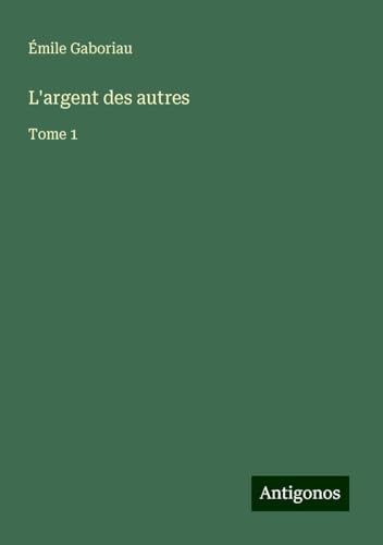 L'argent des autres: Tome 1 L'argent des autres: Tome 1 von Antigonos Verlag