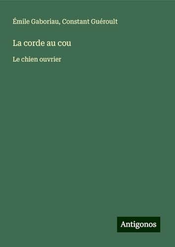La corde au cou: Le chien ouvrier La corde au cou: Le chien ouvrier von Antigonos Verlag
