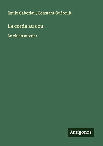 La corde au cou: Le chien ouvrier La corde au cou: Le chien ouvrier von Antigonos Verlag