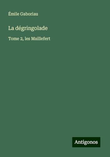 La dégringolade: Tome 2, les Maillefert La dégringolade: Tome 2, les Maillefert von Antigonos Verlag