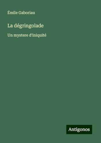La dégringolade: Un mystere d'iniquité La dégringolade: Un mystere d'iniquité von Antigonos Verlag