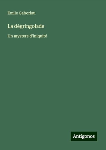 La dégringolade: Un mystere d'iniquité La dégringolade: Un mystere d'iniquité von Antigonos Verlag