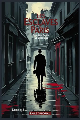 Les Esclaves de Paris. Premiere Partie : Le Chantage: Lecoq 4 Les Esclaves de Paris. Premiere Partie : Le Chantage: Lecoq 4 von Independently published