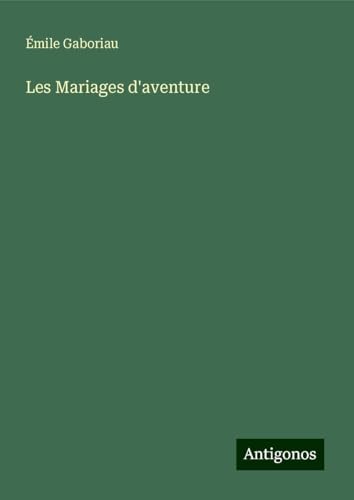 Les Mariages d'aventure Les Mariages d'aventure von Antigonos Verlag