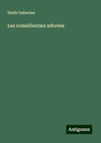Les comédiennes adorées Les comédiennes adorées von Antigonos Verlag