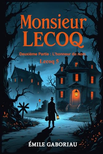 Monsieur Lecoq – Deuxième Partie: L’Honneur du Nom: Lecoq 5 Monsieur Lecoq – Deuxième Partie: L’Honneur du Nom: Lecoq 5 von Independently published