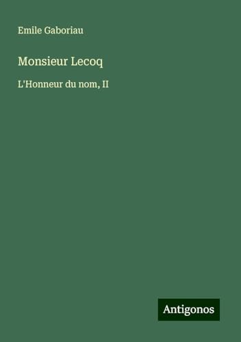 Monsieur Lecoq: L'Honneur du nom, II Monsieur Lecoq: L'Honneur du nom, II von Antigonos Verlag