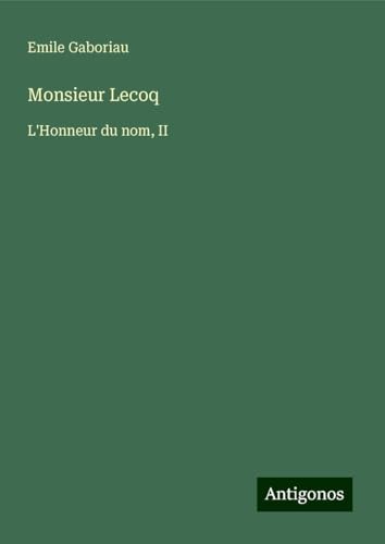 Monsieur Lecoq: L'Honneur du nom, II Monsieur Lecoq: L'Honneur du nom, II von Antigonos Verlag