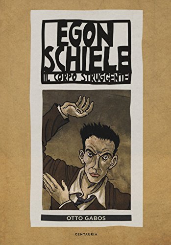 Egon Schiele. Il corpo struggente von Centauria