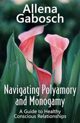 Navigating Polyamory and Monogamy: A Guide to Healthy Conscious Relationships von CCB Publishing