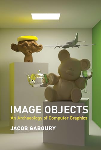Image Objects: An Archaeology of Computer Graphics von The MIT Press