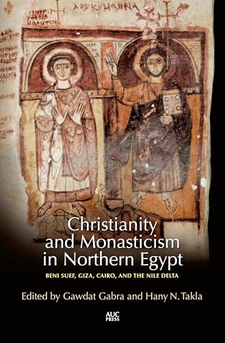 Christianity and Monasticism in Northern Egypt: Beni Suef, Giza, and the Nile Delta von Bloomsbury