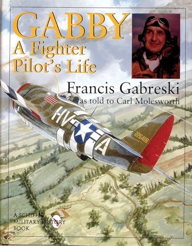 Gabby: A Fighter Pilot's Life: A Fighter Pilots Life (Schiffer Military History)