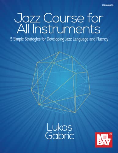 Jazz Course for All Instruments: 5 Simple Strategies for Developing Jazz Language and Fluency