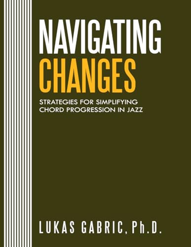 Navigating Changes: Strategies for Simplifying Chord Progressions in Jazz von Independently Published