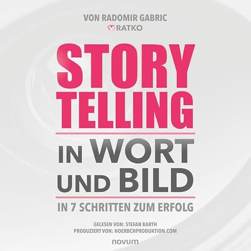 Storytelling in Wort und Bild: In 7 Schritten zum Erfolg von novum Verlag