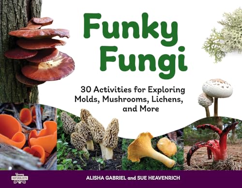 Funky Fungi: 30 Activities for Exploring Molds, Mushrooms, Lichens, and More (The Young Naturalists) von Chicago Review Press