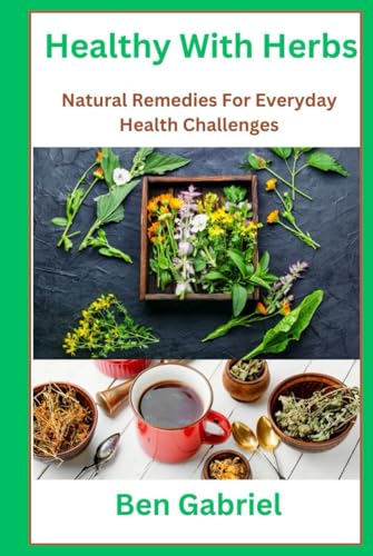 Healthy With Herbs: Natural Remedies For Everyday Health Challenges von Independently published