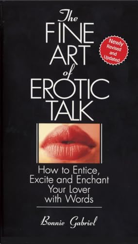 The Fine Art Of Erotic Talk: How To Entice, Excite, And Enchant Your Lover With Words von Bantam