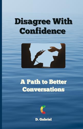 Disagree With Confidence: A Path To Better Conversations