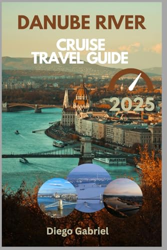 Danube River Cruise Travel Guide 2025: Complete Itineraries, Top Ports, Local Tips & Must-See Attractions from Danube Delta to Szigetköz and Gemenc Forest von Independently published