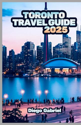 Toronto Travel Guide 2025: A guide to exploring the culture, traditions, attractions, events and festivals of one of the most beautiful cities in the world von Independently published