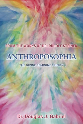 Anthroposophia: The Divine Feminine Trinity (From the Works of Rudolf Steiner) von Our Spirit