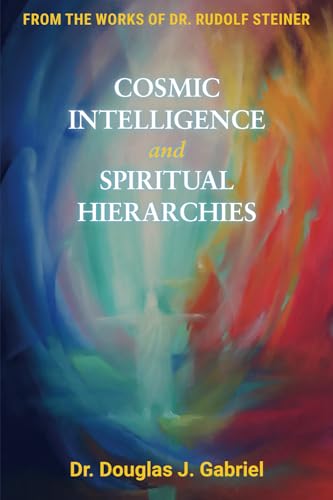 Cosmic Intelligence and Spiritual Hierarchies (From the Works of Rudolf Steiner)