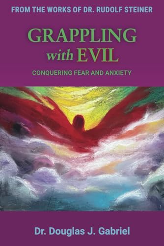Grappling with Evil: Conquering Fear and Anxiety (From the Works of Rudolf Steiner)