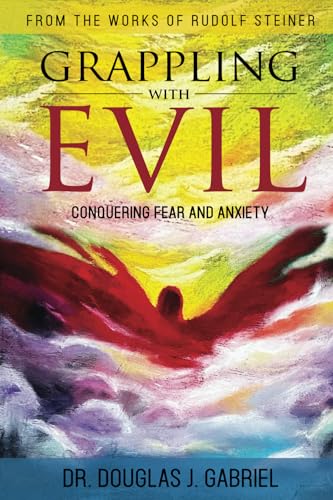 Grappling with Evil: Conquering Fear and Anxiety (From the Works of Rudolf Steiner)