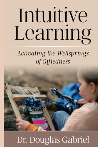 Intuitive Learning: Activating the Wellsprings of Giftedness