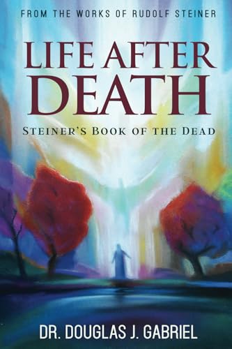 Life After Death: Steiner’s Book of the Dead (From the Works of Rudolf Steiner)
