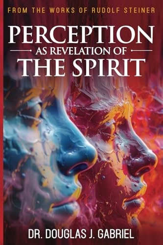 Perception as Revelation of the Spirit (From the Works of Rudolf Steiner) von Our Spirit