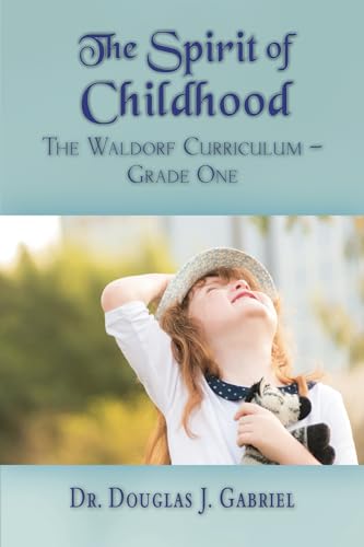 Spirit of Childhood: The Waldorf Curriculum – Grade One (Intuitive Learning, Band 3) von Our Spirit