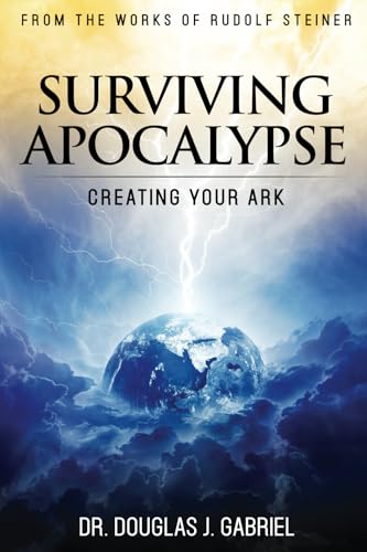 Surviving Apocalypse: Creating Your Ark (From the Works of Rudolf Steiner) von Our Spirit