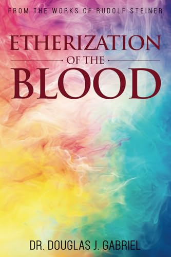 The Etherization of the Blood (From the Works of Rudolf Steiner) von Our Spirit