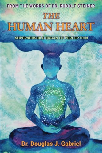 The Human Heart: Supersensible Organ of Perception (From the Works of Rudolf Steiner)