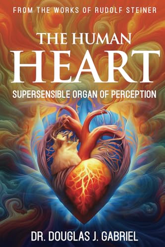 The Human Heart: Supersensible Organ of Perception (From the Works of Rudolf Steiner)