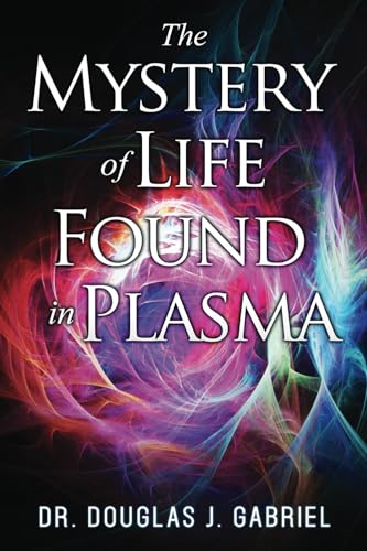 The Mystery of Life Found in Plasma (Plasma and the Ethers) von Our Spirit