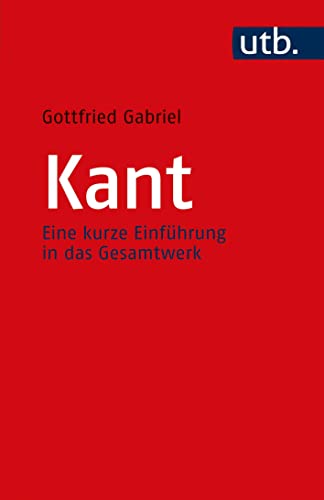 Kant: Eine kurze Einführung in das Gesamtwerk