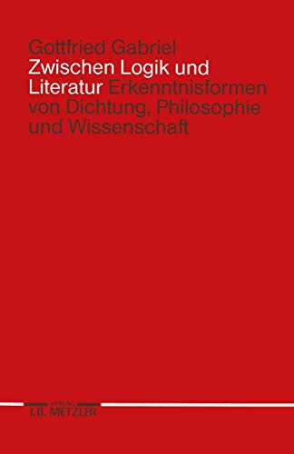 Zwischen Logik und Literatur: Erkenntnisformen von Dichtung, Philosophie und Wissenschaft