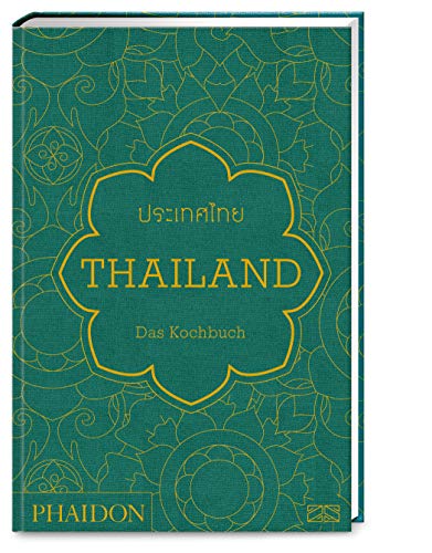 Thailand – Das Kochbuch: Mit über 500 authentischen Rezepten für jeden Tag die Küche Thailands erleben