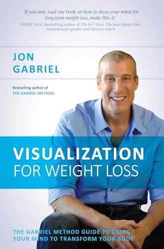Visualization for Weight Loss: The Gabriel Method Guide to Using Your Mind to Transform Your Body von Hay House Uk