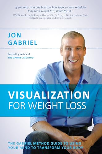 Visualization for Weight Loss: The Gabriel Method Guide to Using Your Mind to Transform Your Body