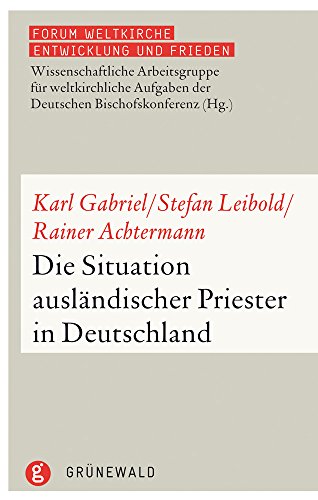 Die Situation ausländischer Priester in Deutschland (Forum Weltkirche: Entwicklung und Frieden, Band 13)