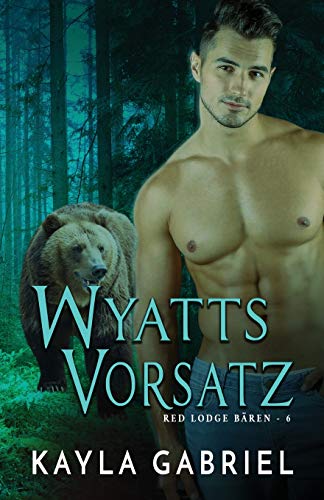 Wyatts Vorsatz: Großdruck (Red Lodge Bären, Band 6)