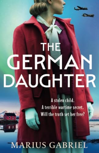 The German Daughter: An absolutely unputdownable and heartbreaking World War Two novel The German Daughter: An absolutely unputdownable and heartbreaking World War Two novel