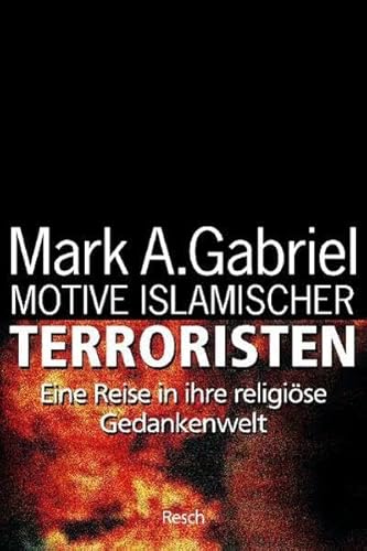 Motive islamischer Terroristen: Eine Reise in ihre religiöse Gedankenwelt (Politik, Recht, Wirtschaft und Gesellschaft: Aktuell, sachlich, kritisch, christlich) von Resch-Verlag