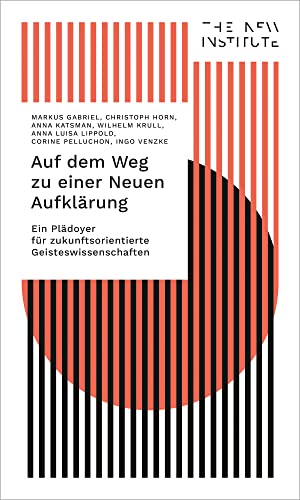 Auf dem Weg zu einer Neuen Aufklärung: Ein Plädoyer für zukunftsorientierte Geisteswissenschaften (The New Institute.Interventions) von transcript