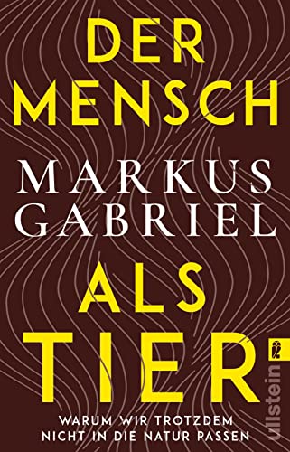 Der Mensch als Tier: Warum wir trotzdem nicht in die Natur passen | Bestsellerautor Markus Gabriel über ein hochaktuelles Thema: das Verhältnis zwischen Mensch und Natur Der Mensch als Tier: Warum wir trotzdem nicht in die Natur passen | Bestsellerautor Markus Gabriel über ein hochaktuelles Thema: das Verhältnis zwischen Mensch und Natur